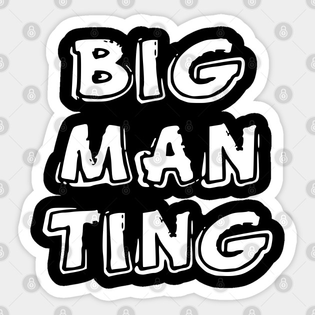 Big Man Ting Big Man Ting Sticker TeePublic big-man-ting-big-man-ting-sticker-teepublic